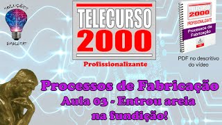 Telecurso 2000  Processos de Fabricação  03 Entrou areia na fundição [upl. by Nenerb]