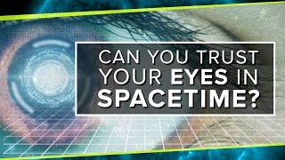 Can You Trust Your Eyes in Spacetime [upl. by Leihcim]