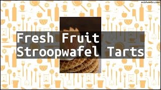 Recipe Fresh Fruit Stroopwafel Tarts [upl. by Jahdal]