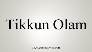 How To Say Tikkun Olam [upl. by Ennayram]