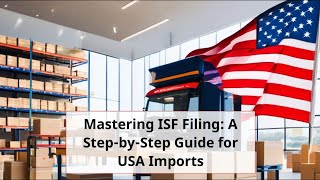 Mastering ISF Filing A StepbyStep Guide for USA Imports [upl. by Blodgett]