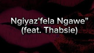 Ngiyazfela Ngawe full lyrics  Kwesta feat Thabsie [upl. by Tenom]