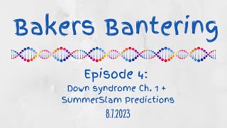 Bakers Bantering Podcast Episode 4  Down syndrome Ch 1  SummerSlam Predictions [upl. by Jari]