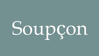 How to Pronounce Soupçon Correctly in French [upl. by Elocel]