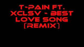 TPain Ft Xclsv  Best Love Song Remix [upl. by Bevers457]