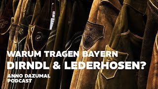 Warum trägt man in Bayern Dirndl und Lederhose  Podcast  Anno Dazumal [upl. by Aieken]