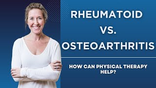 Rheumatoid vs Osteoarthritis How Can Physical Therapy Help [upl. by Eenhat522]