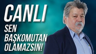 CANLI  Sen Başkomutan Olamazsın [upl. by Chere391]