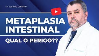 A METAPLASIA INTESTINAL O QUE É QUAL O PERIGO  GASTROENTEROLOGISTA EM RECIFE  DR EDUARDO [upl. by Phelan]