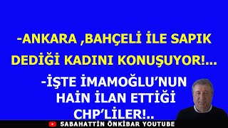 ANKARA BAHÇELİ İLE SAPIK DEDİĞİ KADINI KONUŞUYORİŞTE İMAMOĞLUNUN HAİN İLAN ETTİĞİ CHPLİLER [upl. by Garrity]