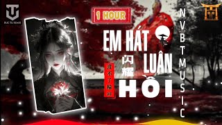 1 HOUR  EM HÁT AI NGHE x KHÔNG QUA ĐƯỢC VÒNG LUÂN HỒI FULL  ĐỨC TƯ REMIX NVBT MUSIC GROUP [upl. by Eceirtal]