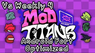 FNF VS Weekly 4 Mod TitansAndroid PortGamaAltaOptimizedLowEndPsychEngine Port [upl. by Sydalg181]