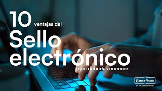 ¿Qué es el Sello Electrónico y por qué tu empresa lo necesita [upl. by Notlok10]