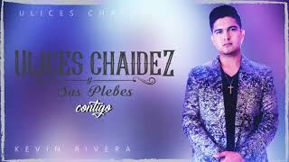 Ulices Chaidez  Contigo estreno 2019 [upl. by Moya]