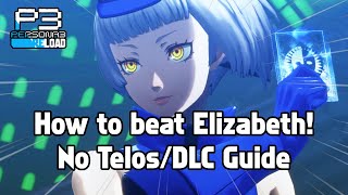 How to beat Elizabeth Complete No Orpheus TelosDLC Guide  Persona 3 Reload [upl. by Abbot]