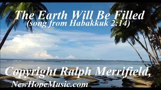 The Earth Will Be Filled song from Habakkuk 214 [upl. by Netnert141]