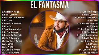 El Fantasma 2024 MIX Las Mejores Canciones  Cabrón Y Vago En El Camino Palabra De Hombre El [upl. by Osyth]