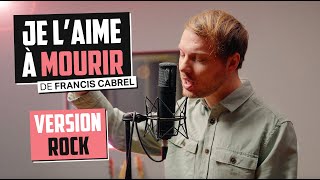 FRANCIS CABREL  JE LAIME À MOURIR Version Rock par Romain Ughetto [upl. by Anne]