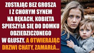 Zostając bez grosza i z chorym synem na rękach kobieta spieszyła się do domku odziedziczonego [upl. by Ing914]