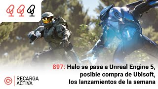 897 Halo se pasa a Unreal Engine 5 posible compra de Ubisoft lanzamientos de la semana [upl. by Ecirual339]