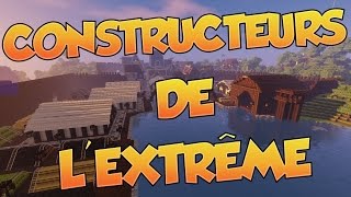 LES CONSTRUCTEURS DE L’EXTRÊME Minecraft [upl. by Araet268]