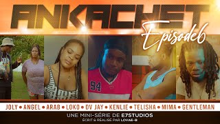 ANKACHET Part6 JOLY  ANGEL  ARAB  LOKO  KENLIE  DV JAY  MIMA  TELISHA  GENTLEMAN [upl. by Nomzzaj]