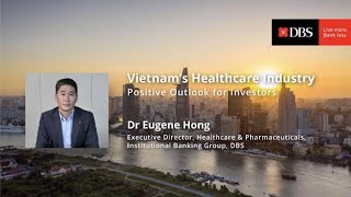 DBS Insights for Business Leaders – Positive Outlook for Investors in Vietnam’s Healthcare Industry [upl. by Quartis]