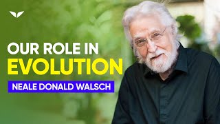 Our Role In Evolution  Neale Donald Walsch [upl. by Gan]