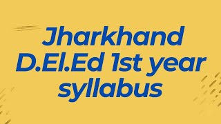 Jharkhand D El Ed 1st year Complete Syllabus [upl. by Sou906]