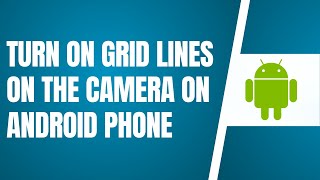 How To Turn On Grid Lines On The Camera On An Android Phone [upl. by Gracye]