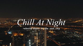 Playlist Chill RampBSoul Vibes At Night  night just calm and relax🎵 [upl. by Ikim102]