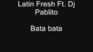 Bata bata  Latin Fresh Ft Dj Pablito [upl. by Itida296]