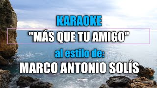 VLG karaoke MARCO ANTONIO S0LÍS  MÁS QUE TU AMIG0 Mejor versión original HQ [upl. by Keyte]