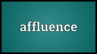 Affluence Meaning [upl. by Appolonia]