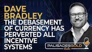 Dave Bradley The Debasement of Currency Has Perverted All Incentive Systems [upl. by Dorry]