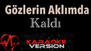 Gözlerin Aklımda Kaldı KARAOKE [upl. by Aronson433]