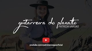 Guitarreira do Planalto  Patrícia Vargas [upl. by Brenna591]