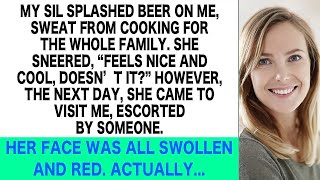 My SIL Smirked and Splashed Beer on Me But the Next Day Her Face was All Swollen amp Red Becau [upl. by Moyers]