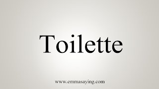 How To Say Toilette [upl. by Ahsimin]