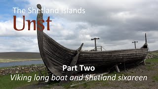 Unst Shetland  Part Two  Viking long boat and Shetland sixareen [upl. by Trebuh]