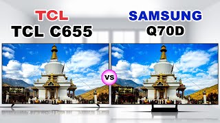 TCL C655 QLED LCD TV vs Samsung Q70D QLED LCD TV  TCL vs Samsung [upl. by Lita]