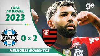 GRÊMIO 0 X 2 FLAMENGO  MELHORES MOMENTOS  SEMIFINAL COPA DO BRASIL 2023  geglobo [upl. by Melanie]