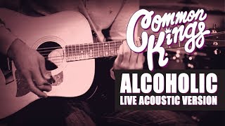 👑 Common Kings  Alcoholic Live Acoustic Version  Official Video [upl. by Davin553]