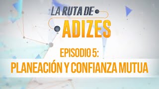 La Ruta de Adizes  Episodio 5  Planificación y confianza mutua  Dr Ichak Kalderon Adizes [upl. by Muriah]