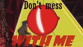 Bill Cipher AMV Dont mess with me [upl. by Cykana]