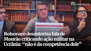 Bolsonaro desautoriza fala de Mourão criticando ação militar na Ucrânia “não é da competência dele” [upl. by Eisned]