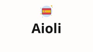 How to pronounce Aioli [upl. by Akyeluz]