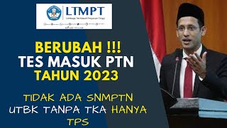 BERUBAH TES MASUK PTN TAHUN 2023 TANPA SNMPTN UTBK TANPA TKA HANYA TPS [upl. by Yruam]