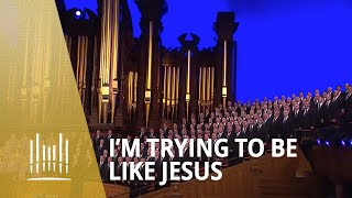 Im Trying to Be Like Jesus 2013  The Tabernacle Choir [upl. by Midge]