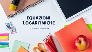 Equazioni Logaritmiche ↝ Imparare a risolverle in pochi minuti [upl. by Pirozzo]